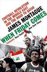 When Friday Comes: Football Revolution in the Middle East and the Road to Qatar цена и информация | Книги о питании и здоровом образе жизни | kaup24.ee