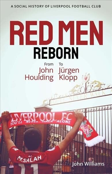 Red Men Reborn!: A Social History of Liverpool Football Club from John Houlding to Jurgen Klopp цена и информация | Tervislik eluviis ja toitumine | kaup24.ee