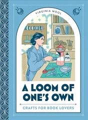 Loom of One's Own: Crafts for Book Lovers hind ja info | Kunstiraamatud | kaup24.ee