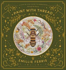 Paint with Thread: A step-by-step guide to embroidery through the seasons цена и информация | Книги об искусстве | kaup24.ee
