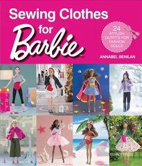 Sewing Clothes for Barbie: 24 stylish outfits for fashion dolls цена и информация | Книги об искусстве | kaup24.ee