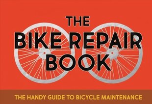 Bike Repair Book: The Handy Guide to Bicycle Maintenance hind ja info | Tervislik eluviis ja toitumine | kaup24.ee