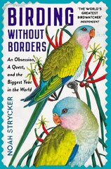 Birding Without Borders: An Obsession, A Quest, and the Biggest Year in the World Main цена и информация | Книги о питании и здоровом образе жизни | kaup24.ee