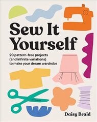 Sew It Yourself with DIY Daisy: 20 Pattern-Free Projects (and Infinite Variations) To Make Your Dream Wardrobe цена и информация | Книги об искусстве | kaup24.ee
