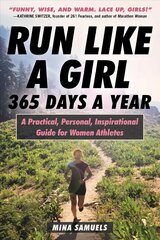 Run Like a Girl 365 Days a Year: A Practical, Personal, Inspirational Guide for Women Athletes hind ja info | Tervislik eluviis ja toitumine | kaup24.ee