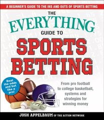 Everything Guide to Sports Betting: From Pro Football to College Basketball, Systems and Strategies for Winning Money цена и информация | Книги о питании и здоровом образе жизни | kaup24.ee