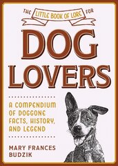 Little Book of Lore for Dog Lovers: A Compendium of Doggone Facts, History, and Legend hind ja info | Tervislik eluviis ja toitumine | kaup24.ee