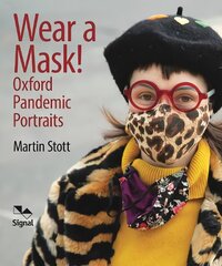 Wear A Mask!: Oxford's Pandemic Portraits цена и информация | Книги о питании и здоровом образе жизни | kaup24.ee