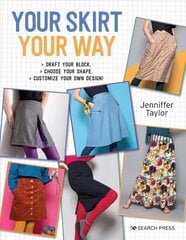Your Skirt, Your Way: Draft Your Block, Choose Your Shape, Customize Your Own Design! цена и информация | Книги об искусстве | kaup24.ee