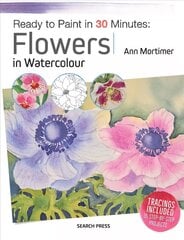 Ready to Paint in 30 Minutes: Flowers in Watercolour цена и информация | Книги о питании и здоровом образе жизни | kaup24.ee