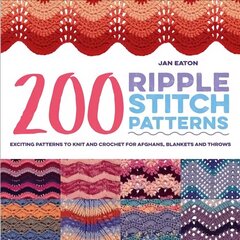 200 Ripple Stitch Patterns: Exciting Patterns to Knit and Crochet for Afghans, Blankets and Throws цена и информация | Книги о питании и здоровом образе жизни | kaup24.ee