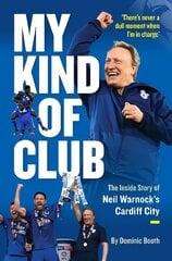 My Kind of Club: The Inside Story of Neil Warnock's Cardiff City цена и информация | Книги о питании и здоровом образе жизни | kaup24.ee