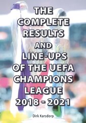 Complete Results and Line-ups of the UEFA Champions League 2018-2021 цена и информация | Книги о питании и здоровом образе жизни | kaup24.ee