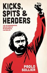 Kicks, Spits, And Headers: The Autobiographical Reflections of an Accidental Footballer hind ja info | Tervislik eluviis ja toitumine | kaup24.ee
