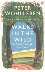 Walks in the Wild: A guide through the forest with Peter Wohlleben hind ja info | Tervislik eluviis ja toitumine | kaup24.ee