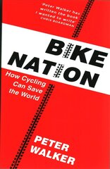 Bike Nation: How Cycling Can Save the World цена и информация | Книги о питании и здоровом образе жизни | kaup24.ee