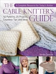Cable Knitter's Guide: A Complete Resource for Today's Knitter-50 Patterns, 25 Projects, Countless Tips and Ideas hind ja info | Tervislik eluviis ja toitumine | kaup24.ee