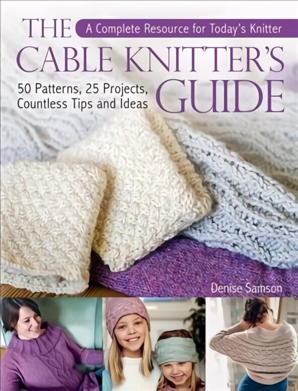 Cable Knitter's Guide: A Complete Resource for Today's Knitter-50 Patterns, 25 Projects, Countless Tips and Ideas цена и информация | Tervislik eluviis ja toitumine | kaup24.ee