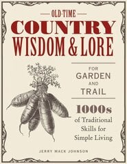 Old-Time Country Wisdom and Lore for Garden and Trail: 1,000s of Traditional Skills for Simple Living цена и информация | Книги о питании и здоровом образе жизни | kaup24.ee