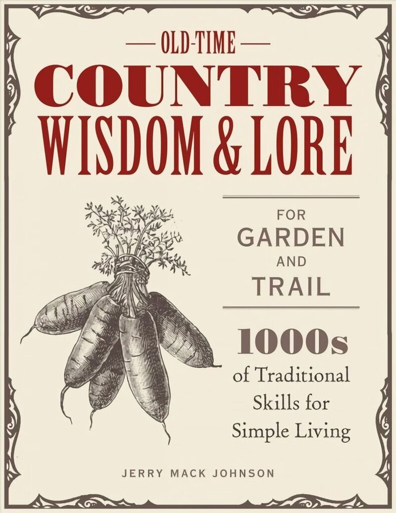 Old-Time Country Wisdom and Lore for Garden and Trail: 1,000s of Traditional Skills for Simple Living цена и информация | Tervislik eluviis ja toitumine | kaup24.ee