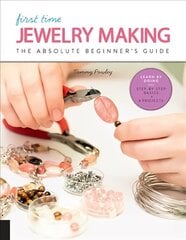 First Time Jewelry Making: The Absolute Beginner's Guide--Learn By Doing * Step-by-Step Basics plus Projects, Volume 7 цена и информация | Книги о питании и здоровом образе жизни | kaup24.ee