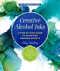 Creative Alcohol Inks: A Step-by-Step Guide to Achieving Amazing Effects--Explore Painting, Pouring, Blending, Textures, and More!, Volume 2 цена и информация | Книги о питании и здоровом образе жизни | kaup24.ee