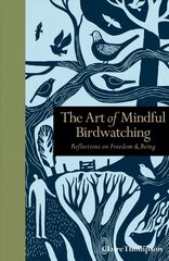 Art of Mindful Birdwatching: Reflections on Freedom & Being цена и информация | Книги о питании и здоровом образе жизни | kaup24.ee