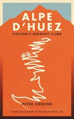 Alpe d'Huez: The Story of Pro Cycling's Greatest Climb цена и информация | Книги о питании и здоровом образе жизни | kaup24.ee