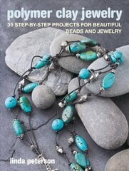 Polymer Clay Jewelry: 35 Step-by-Step Projects for Beautiful Beads and Jewelry цена и информация | Книги о моде | kaup24.ee