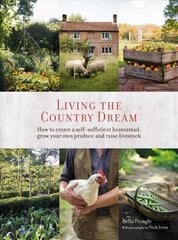 Living the Country Dream: How to Create a Self-Sufficient Homestead, Grow Your Own Produce and Raise Livestock hind ja info | Tervislik eluviis ja toitumine | kaup24.ee