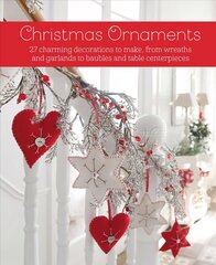 Christmas Ornaments: 27 Charming Decorations to Make, from Wreaths and Garlands to Baubles and Table Centerpieces цена и информация | Книги о питании и здоровом образе жизни | kaup24.ee