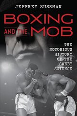 Boxing and the Mob: The Notorious History of the Sweet Science цена и информация | Книги о питании и здоровом образе жизни | kaup24.ee