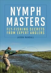 Nymph Masters: Fly-Fishing Secrets from Expert Anglers цена и информация | Книги о питании и здоровом образе жизни | kaup24.ee