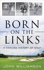 Born on the Links: A Concise History of Golf hind ja info | Tervislik eluviis ja toitumine | kaup24.ee