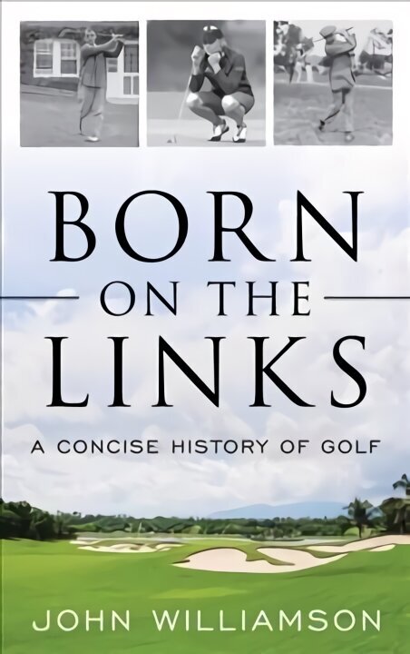 Born on the Links: A Concise History of Golf hind ja info | Tervislik eluviis ja toitumine | kaup24.ee