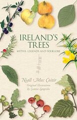 Ireland's Trees: Myths, Legends & Folklore цена и информация | Книги о питании и здоровом образе жизни | kaup24.ee