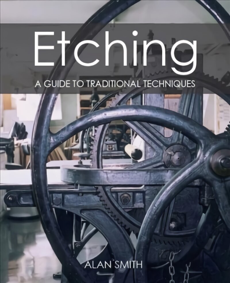 Etching: A guide to traditional techniques цена и информация | Kunstiraamatud | kaup24.ee