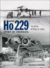 Horten Ho 229 - Spirit of Thuringia: The Horten All-Wing Jet Fighter цена и информация | Книги по социальным наукам | kaup24.ee