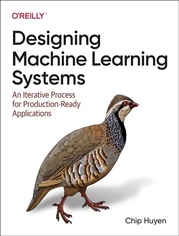 Designing Machine Learning Systems: An Iterative Process for Production-Ready Applications цена и информация | Majandusalased raamatud | kaup24.ee