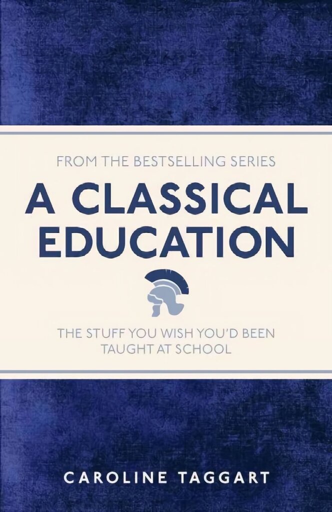 Classical Education: The Stuff You Wish You'd Been Taught At School цена и информация | Entsüklopeediad, teatmeteosed | kaup24.ee