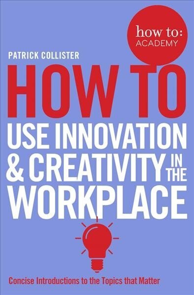 How To Use Innovation and Creativity in the Workplace Main Market Ed. hind ja info | Majandusalased raamatud | kaup24.ee