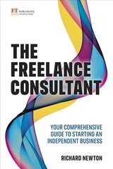 Freelance Consultant, The: Your comprehensive guide to starting an independent business hind ja info | Majandusalased raamatud | kaup24.ee