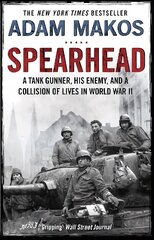 Spearhead: An American Tank Gunner, His Enemy and a Collision of Lives in World War II Main цена и информация | Исторические книги | kaup24.ee