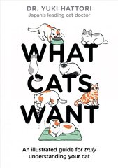 What Cats Want: An Illustrated Guide for Truly Understanding Your Cat цена и информация | Книги о питании и здоровом образе жизни | kaup24.ee