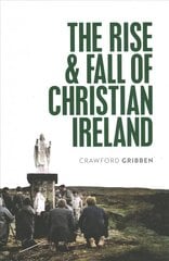 Rise and Fall of Christian Ireland цена и информация | Исторические книги | kaup24.ee