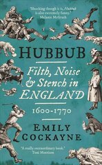 Hubbub: Filth, Noise, and Stench in England, 1600-1770 hind ja info | Ajalooraamatud | kaup24.ee