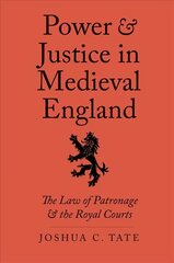 Power and Justice in Medieval England: The Law of Patronage and the Royal Courts цена и информация | Исторические книги | kaup24.ee