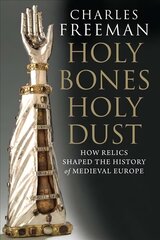 Holy Bones, Holy Dust: How Relics Shaped the History of Medieval Europe цена и информация | Духовная литература | kaup24.ee