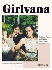 Girlvana: Self-Love, Yoga, and Making a Better World--A Handbook hind ja info | Noortekirjandus | kaup24.ee