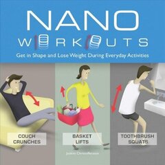 Nano Workouts: Get in Shape and Lose Weight During Everyday Activities Repackage ed. цена и информация | Книги о питании и здоровом образе жизни | kaup24.ee